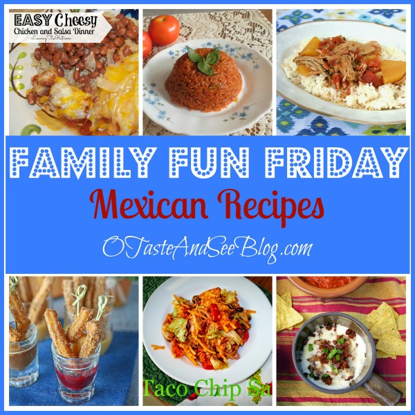 Mexican Recipes on Family Fun Friday – O Taste and See